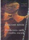 Kosutány István - Titokzatos erők - csodás esetek (reprint)