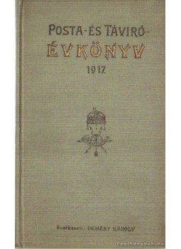 Demény Károly (szerk.) - Posta- és távíró- évkönyv 1912. évre Demény Károly (szerk.) - Posta- és távíró- évkönyv 1912. évre, Budapest 1912 antikvár könyv