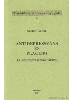 Szendi Gábor - Antidepresszáns és placebo Szendi Gábor - Antidepresszáns és placebo, Budapest 2004 antikvár könyv