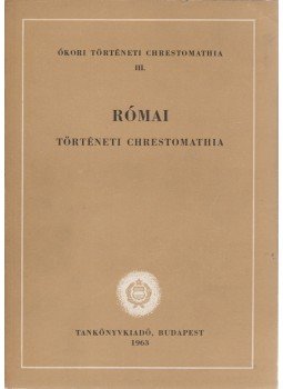 Borzsák István - Római történeti chrestomathia Borzsák István - Római történeti chrestomathia, Budapest 1963 antikvár könyv