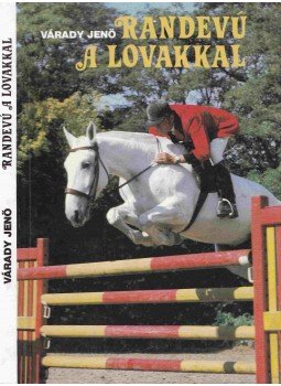 Várady Jenő - Randevú a lovakkal Várady Jenő - Randevú a lovakkal, Budapest 1991 antikvár könyv