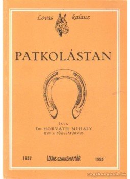 Dr. Horváth Mihály - Patkolástan (hasonmás) Dr. Horváth Mihály - Patkolástan (hasonmás), Székesfehérvár 1993 antikvár könyv