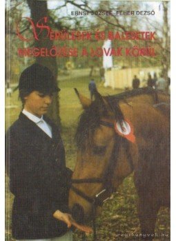 Fehér Dezső, Ernst József - Sérülések és balesetek megelőzése a lovak körül, Budapest 1998 antikvár könyv