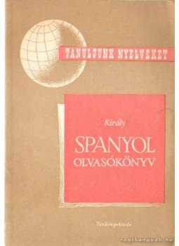 Dr. Király Rudolf - Spanyol olvasókönyv Dr. Király Rudolf - Spanyol olvasókönyv, Budapest 1963 antikvár könyv