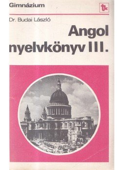 Dr. Budai László - Angol nyelvkönyv III. Dr. Budai László - Angol nyelvkönyv III., Budapest 1981 antikvár könyv