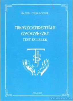 Balogh Gyula Bogumil - Transzcendentális gyógyászat - Test és lélek (dedikált) Balogh Gyula Bogumil - Transzcendentális gyógyászat - Test és lélek (dedikált), Dunaújváros 0 antikvár könyv