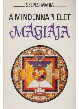 Szepes Mária - A mindennapi élet mágiája Szepes Mária - A mindennapi élet mágiája, Budapest 1990 antikvár könyv