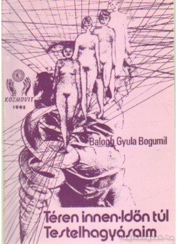 Balogh Gyula Bogumil - Téren innen - időn túl Balogh Gyula Bogumil - Téren innen - időn túl, Dunaújváros 1995 antikvár könyv