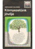 Ábrahám Kálmán - Környezetünk jövője