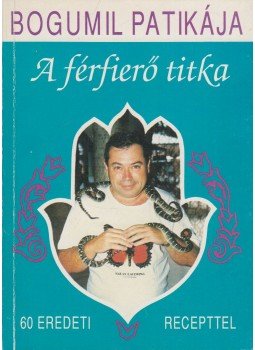 Balogh Gyula Bogumil - A férfierő titka Balogh Gyula Bogumil - A férfierő titka, Budapest 1991 antikvár könyv