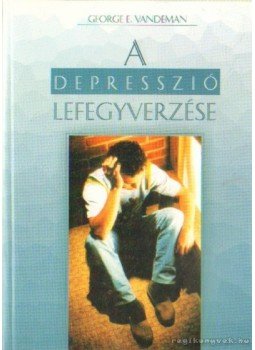 Vandeman, George E. - A depresszió lefegyverzése Vandeman, George E. - A depresszió lefegyverzése, Budapest 2002 antikvár könyv