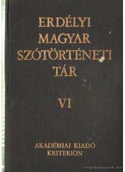 Szabó T. Attila - Erdélyi Magyar szótörténeti tár VI. K-Ki Szabó T. Attila - Erdélyi Magyar szótörténeti tár VI. K-Ki, Budapest 1993 antikvár könyv