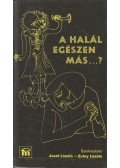 Zeley László,Juszt László - A halál egészen más...?