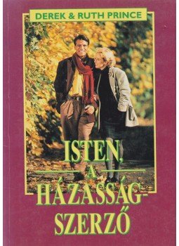 Derek Prince, Ruth Prince - Isten a házasságszerző Derek Prince, Ruth Prince - Isten a házasságszerző, Budapest 1992 antikvár könyv