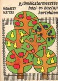 Mohácsy Mátyás - Gyümölcstermesztési házi- és háztáji kertekben