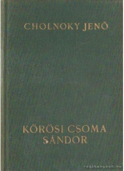 Cholnoky Jenő - Kőrösi Csoma Sándor Cholnoky Jenő - Kőrösi Csoma Sándor, Budapest 0 antikvár könyv