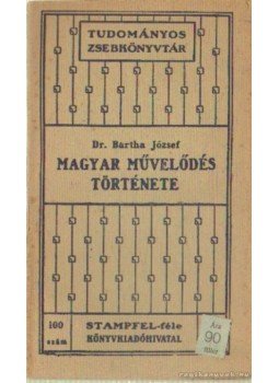Dr. Bartha József - A magyar művelődés története Dr. Bartha József - A magyar művelődés története, Budapest 1913 antikvár könyv