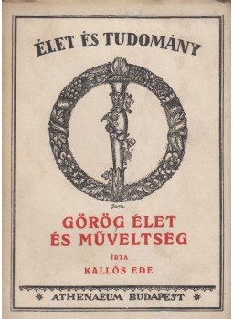 Kallós Ede - Görög élet és műveltség Kallós Ede - Görög élet és műveltség, Budapest 0 antikvár könyv