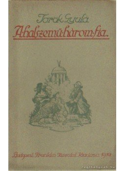 Török Gyula - A halszemű három fia Török Gyula - A halszemű három fia, Budapest 1919 antikvár könyv