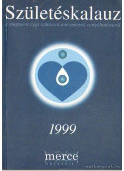 Farkasné Sződy Judit (szerk.) - Születéskalauz 1999 Farkasné Sződy Judit (szerk.) - Születéskalauz 1999, 1998 antikvár könyv