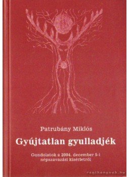 Patrubány Miklós - Gyújtatlan gyulladjék Patrubány Miklós - Gyújtatlan gyulladjék, 2005 antikvár könyv