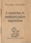 Tolnai György - A marxizmus és munkásmozgalom alapkérdései