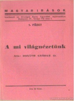 Donáth György dr. - A mi világnézetünk Donáth György dr. - A mi világnézetünk, 0 antikvár könyv