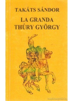 Takáts Sándor - La Granda Thúry György Takáts Sándor - La Granda Thúry György, Nagykanizsa 1996 antikvár könyv