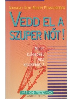 Kent, Margaret, Feinschreiber, Robert - Vedd el a szuper nőt! Kent, Margaret, Feinschreiber, Robert - Vedd el a szuper nőt!, Budapest 0 antikvár könyv