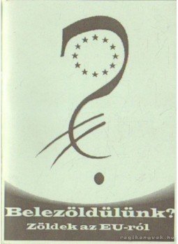 Scheiring Gábor (szerk.) - Belezöldülünk? - Zöldek az EU-ról Scheiring Gábor (szerk.) - Belezöldülünk? - Zöldek az EU-ról, Budapest 2003 antikvár könyv