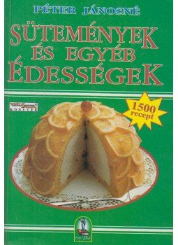 Péter Jánosné - Sütemények és egyéb édességek Péter Jánosné - Sütemények és egyéb édességek, Budapest 1994 antikvár könyv