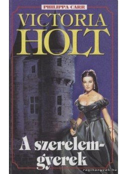 Victoria Holt - A szerelemgyerek Victoria Holt - A szerelemgyerek, Budapest 2004 antikvár könyv