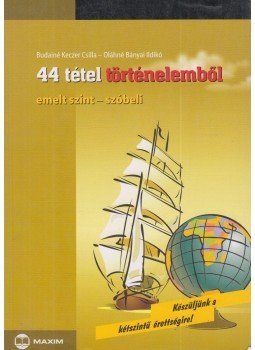 Budainé Keczer Csilla, Oláhné Bányai Ildikó - 44 tétel történelemből, Szeged 2008 antikvár könyv