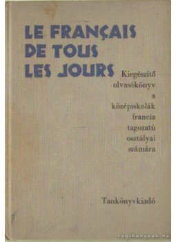 Kalocsay Tibor, Dr. Kelemen Tiborné - Le Francais de tous les jours Kalocsay Tibor, Dr. Kelemen Tiborné - Le Francais de tous les jours, Budapest 1970 antikvár könyv
