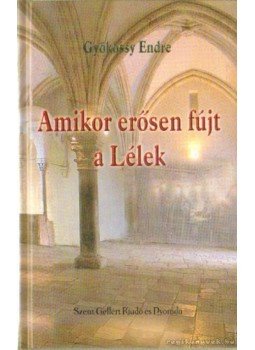 Gyökössy Endre - Amikor erősen fújt a Lélek Gyökössy Endre - Amikor erősen fújt a Lélek, Budapest 0 antikvár könyv