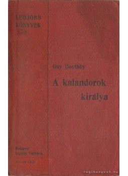 Boothby, Guy - A kalandorok királya Boothby, Guy - A kalandorok királya, Budapest 0 antikvár könyv