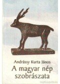 Andrássy Kurta János - A magyar nép szobrászata