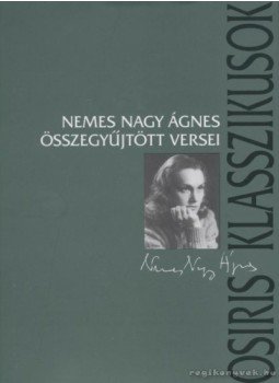 Nemes Nagy Ágnes - Nemes Nagy Ágnes összegyűjtött versei, Budapest 2003 antikvár könyv