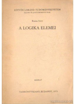 Ruzsa Imre - A logika elemei Ruzsa Imre - A logika elemei, Budapest 1973 antikvár könyv