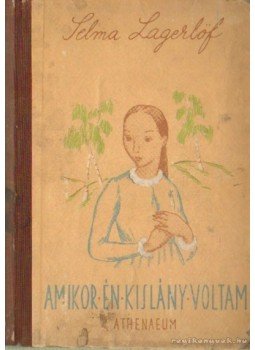 Selma Lagerlöf - Amikor én kislány voltam Selma Lagerlöf - Amikor én kislány voltam, 0 antikvár könyv