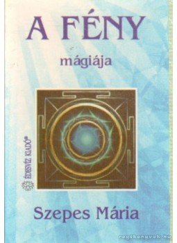 Szepes Mária - A fény mágiája Szepes Mária - A fény mágiája, Budapest 1995 antikvár könyv