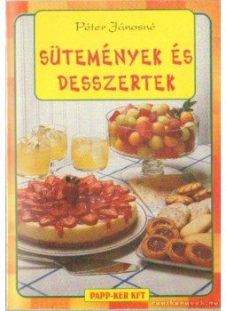 Péter Jánosné - Sütemények és desszertek Péter Jánosné - Sütemények és desszertek, Budapest 2001 antikvár könyv