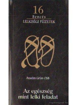 Anselm Grün , Meinrad Dufner - Az egészség mint lelki feladat Anselm Grün , Meinrad Dufner - Az egészség mint lelki feladat, Pannonhalma 1998 antikvár könyv