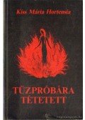 Kiss Mária Hortensia - Tűzpróbára tétetett