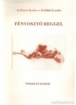 Győrfi Lajos, G. Nagy Ilián - Fényosztó reggel (dedikált) Győrfi Lajos, G. Nagy Ilián - Fényosztó reggel (dedikált), 0 antikvár könyv