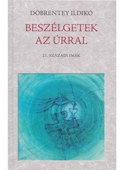 Döbrentey Ildikó - Beszélgetek az Úrral, Budapest 0 antikvár könyv