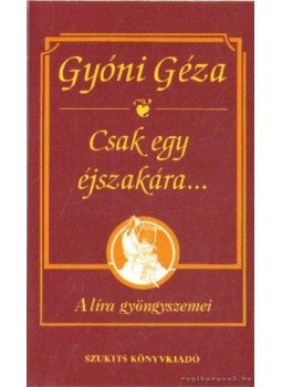 Gyóni Géza - Csak egy éjszakára Gyóni Géza - Csak egy éjszakára, Szeged 1993 antikvár könyv