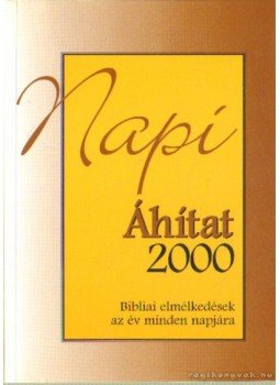 Lőrik Levente (szerk.), Hajnal Zoltán (szerk.), Szirtes András - Napi áhítat 2000 Lőrik Levente (szerk.), Hajnal Zoltán (szerk.), Szirtes András - Napi áhítat 2000, Budapest 1999 antikvár könyv