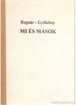 Gyökössy Endre, Bognár Cecil - Mi és mások Gyökössy Endre, Bognár Cecil - Mi és mások, Budapest 1992 antikvár könyv
