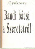 Gyökössy Endre - Bandi bácsi a Szeretetről